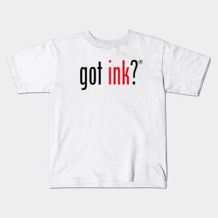 Got Ink? Kids T-Shirt